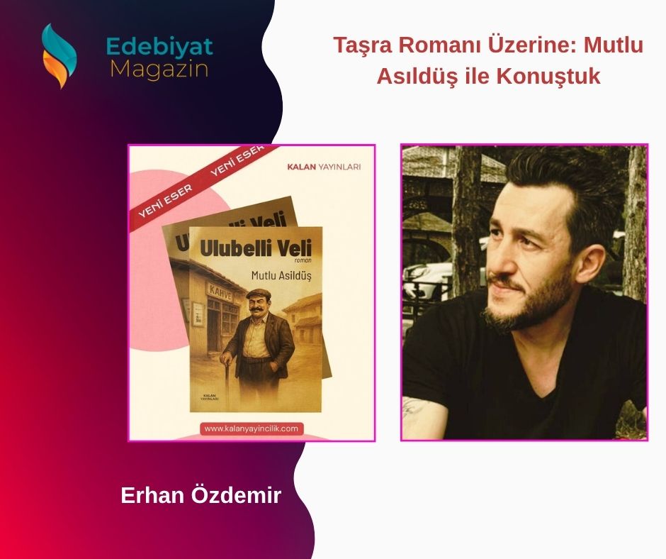 Taşra Romanı Üzerine: Mutlu Asıldüş ile Konuştuk Taşra Romanı Üzerine: Mutlu Asıldüş ile Konuştuk